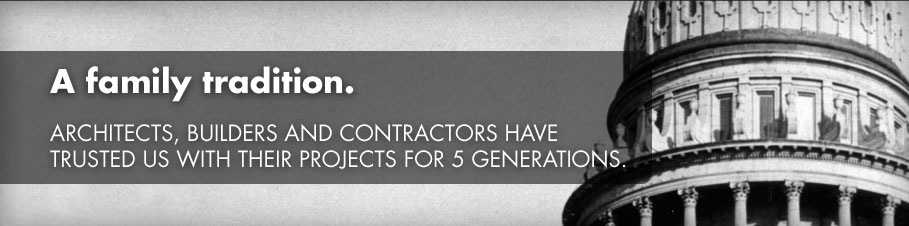 A family tradition. Architects, builders and contractors have trusted us with their projects for 5 generations.